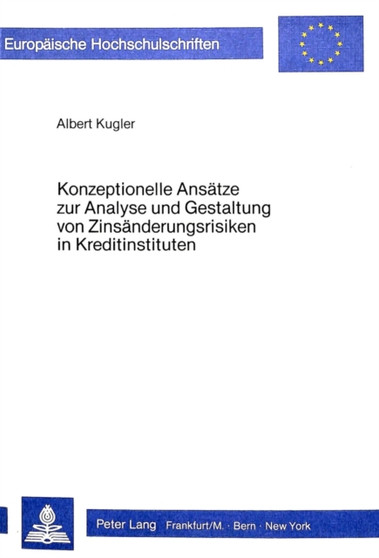 Konzeptionelle Ansaetze zur Analyse und Gestaltung von Zinsaenderungsrisiken in Kreditinstituten