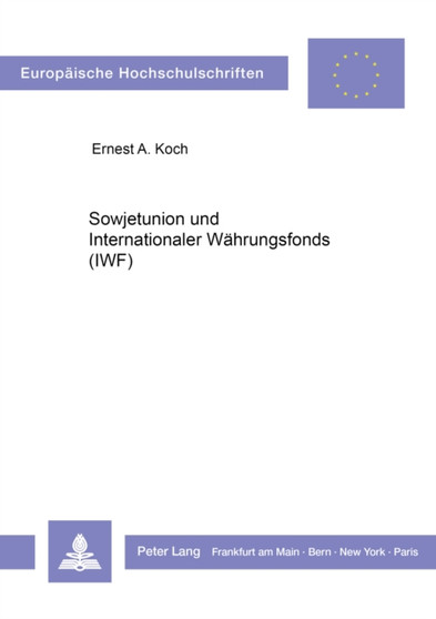 Sowjetunion und Internationaler Waehrungsfonds (IWF) : Eine Untersuchung aus wirtschaftshistorischer, wirtschaftstheoretischer und rechtlicher Perspektive Sowjetunion und Internationaler Waehrungsfonds (IWF) : Eine Untersuchung aus wirtschaftshistorischer, wirtschaftstheoretischer und rechtlicher Perspektive