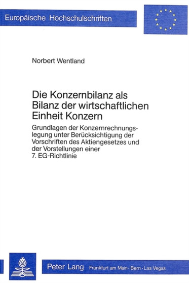 Die Konzernbilanz als Bilanz der wirtschaftlichen Einheit Konzern : Grundlagen der Konzernrechnungslegung unter Beruecksichtigung der Vorschriften des Aktiengesetzes und der Vorstellungen einer 7. EG-