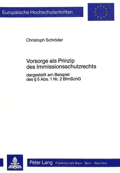 Vorsorge als Prinzip des Immissionsschutzrechts : Dargestellt am Beispiel des 5 Abs. 1 Nr. 2 BImSchG