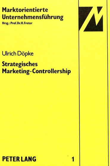 Strategisches Marketing-Controllership : Eine empirische Untersuchung auf der Grundlage des situativen Ansatzes