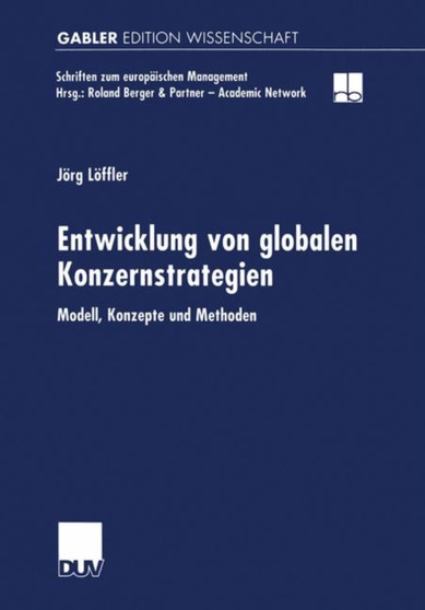 Entwicklung von globalen Konzernstrategien : Modell, Konzepte und Methoden