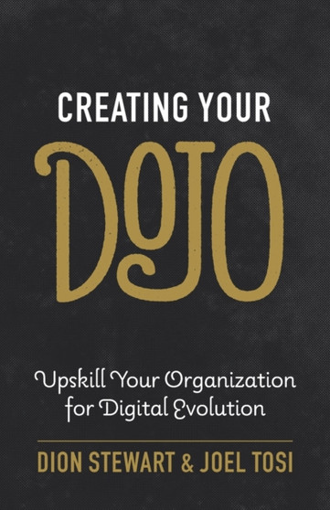 Creating Your Dojo : Upskill Your Organization for Digital Evolution