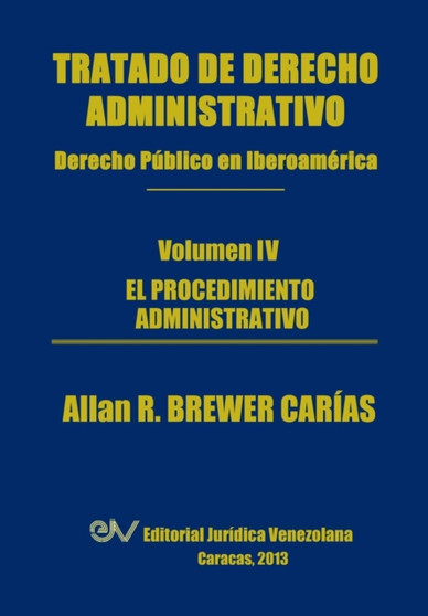 Tratado de Derecho Administrativo. Tomo IV. El Procedimiento Administrativo Tratado de Derecho Administrativo. Tomo IV. El Procedimiento Administrativo