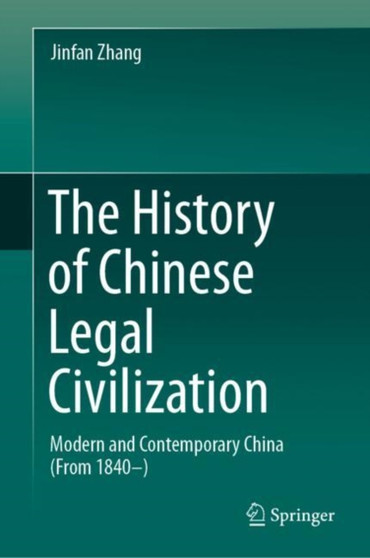 The History of Chinese Legal Civilization : Modern and Contemporary China (From 1840-)