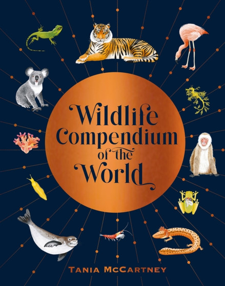 Wildlife Compendium of the World : Awe-inspiring Animals from Every Continent