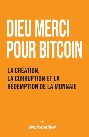 Dieu merci pour bitcoin : La creation, la corruption et la redemption de la monnaie