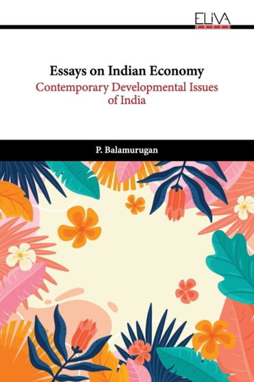 Essays on Indian Economy : Contemporary Developmental Issues of India