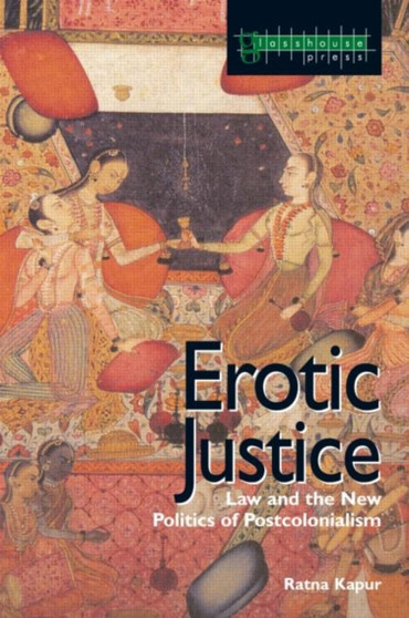 Erotic Justice : Law and the New Politics of Postcolonialism