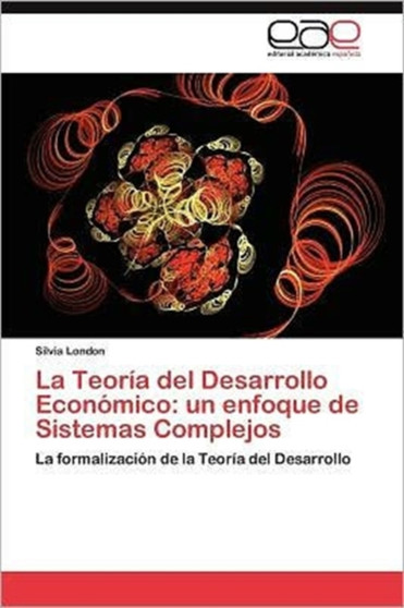La Teoria del Desarrollo Economico : Un Enfoque de Sistemas Complejos