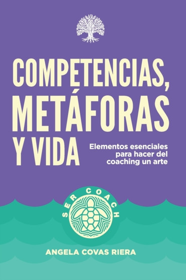 Competencias, metaforas y vida : Elementos esenciales para hacer del coaching un arte