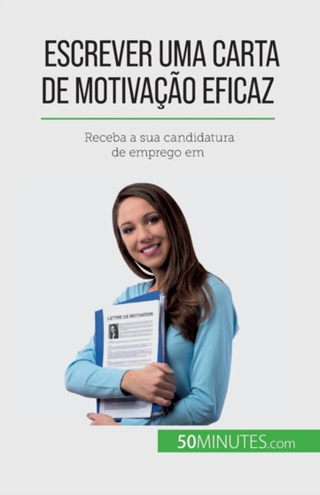 Escrever uma carta de motivacao eficaz : Receba a sua candidatura de emprego em
