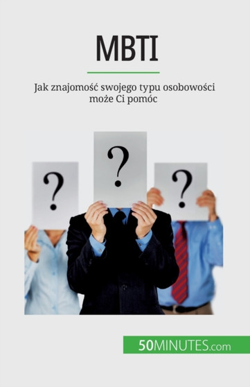 Mbti : Jak znajomośc swojego typu osobowości może Ci pomoc
