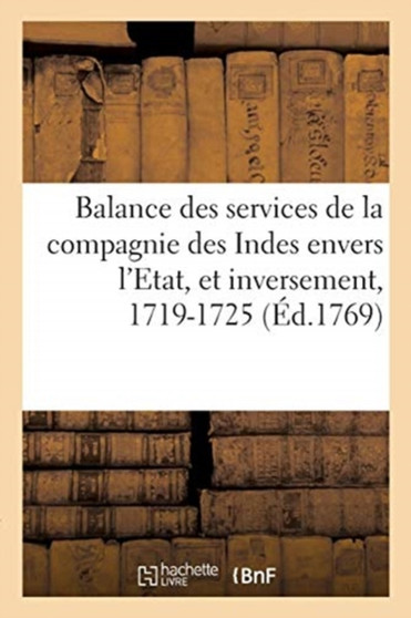 Balance Des Services de la Compagnie Des Indes Envers l'Etat : Et de Ceux de l'Etat Envers La Compagnie, 1719-1725