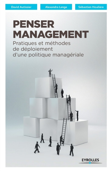 Penser Management : Pratiques et methodes de deploiement d'une politique manageriale