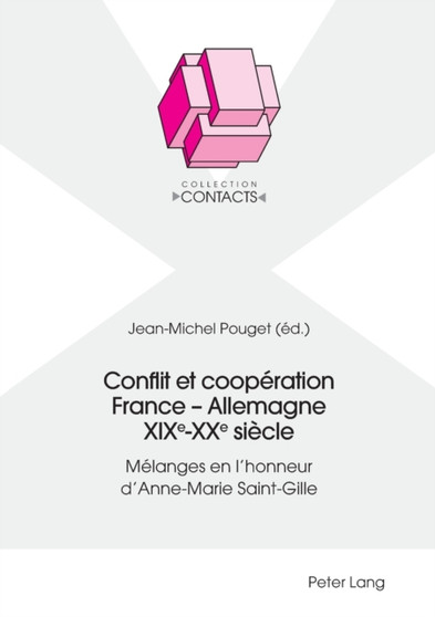 Conflit et cooperation France - Allemagne XIXe-XXe siecle : Melanges en l'honneur d'Anne-Marie Saint-Gille : 3