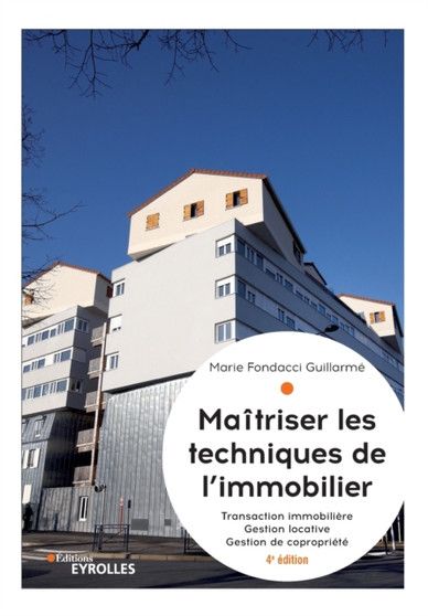 Maitriser les techniques de l'immobilier : Transaction immobiliere. Gestion locative. Gestion de copropriete