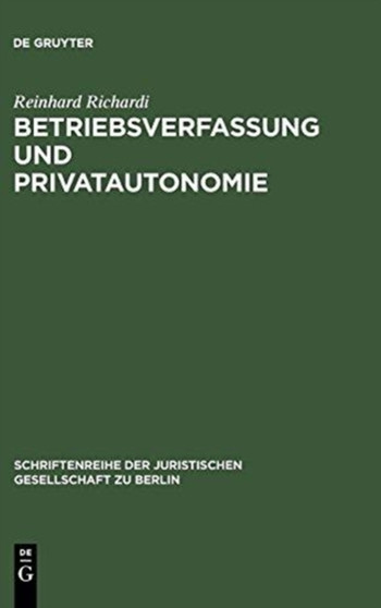Betriebsverfassung und Privatautonomie : 45