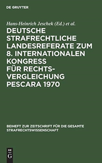 Deutsche strafrechtliche Landesreferate zum 8. Internationalen Kongre?? fur Rechtsvergleichung Pescara 1970