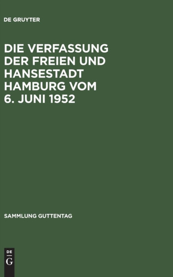 Die Verfassung Der Freien Und Hansestadt Hamburg Vom 6. Juni 1952 : Kommentar Nebst Burgerschaftswahlgesetz, Geschaftsordnung Der Burgerschaft, Senatsgesetz, Geschaftsordnung Des Senats, Gesetz Uber D