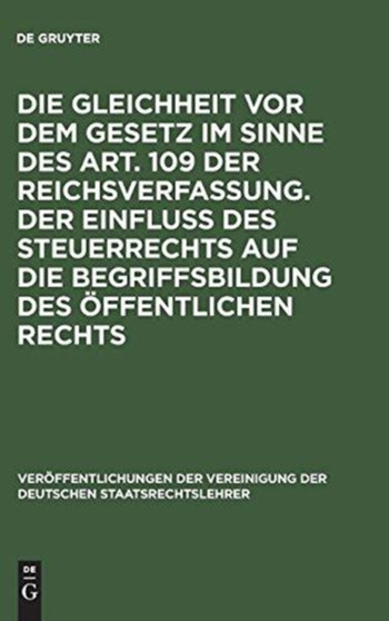 Die Gleichheit VOR Dem Gesetz Im Sinne Des Art. 109 Der Reichsverfassung. Der Einflu?? Des Steuerrechts Auf Die Begriffsbildung Des Offentlichen Rechts : Verhandlungen Der Tagung Der Vereinigung Der De : 3