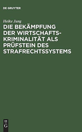 Die Bekampfung der Wirtschaftskriminalitat als Prufstein des Strafrechtssystems