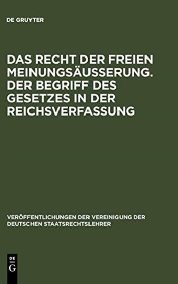 Das Recht Der Freien Meinungsau??erung. Der Begriff Des Gesetzes in Der Reichsverfassung : Verhandlungen Der Tagung Der Vereinigung Der Deutschen Staatsrechtslehrer Zu Munchen Am 24. Und 25. Marz 1927 : 4