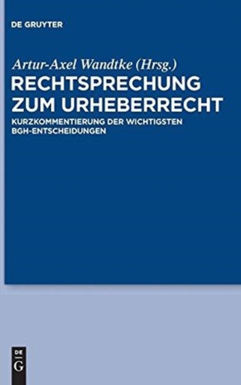 Rechtsprechung zum Urheberrecht : Kurzkommentierung der wichtigsten BGH-Entscheidungen