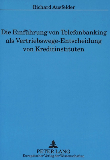 Die Einfuehrung von Telefonbanking als Vertriebswege-Entscheidung von Kreditinstituten