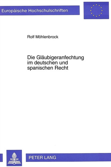 Die Glaeubigeranfechtung im deutschen und spanischen Recht : Eine rechtsvergleichende Betrachtung der Glaeubigeranfechtung innerhalb und auerhalb des Konkurses