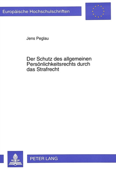 Der Schutz des allgemeinen Persoenlichkeitsrechts durch das Strafrecht