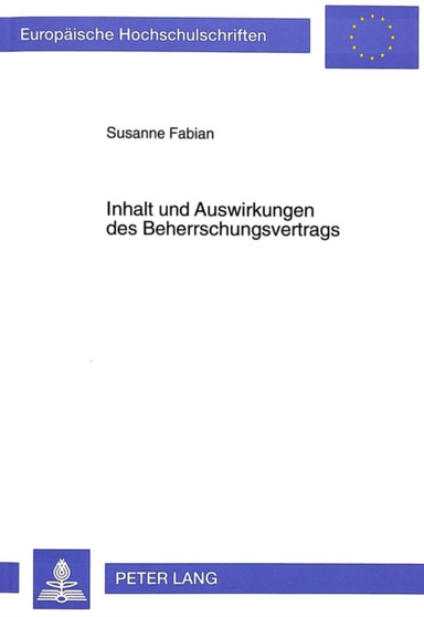 Inhalt und Auswirkungen des Beherrschungsvertrags : Eine Untersuchung zur Gestaltung des Beherrschungsvertrags im Aktien-, GmbH- und Personengesellschaftskonzern