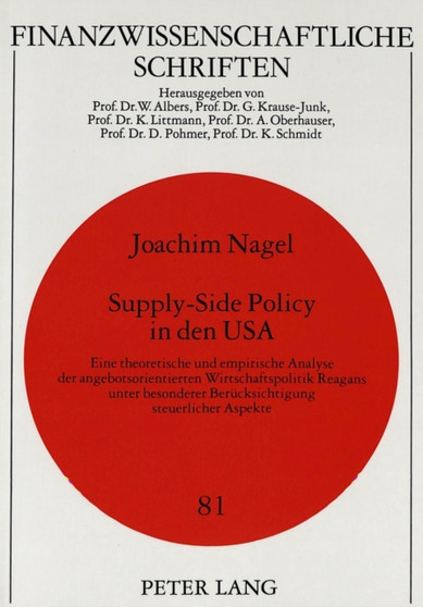 Supply-Side Policy in den USA : Eine theoretische und empirische Analyse der angebotsorientierten Wirtschaftspolitik Reagans unter besonderer Beruecksichtigung steuerlicher Aspekte