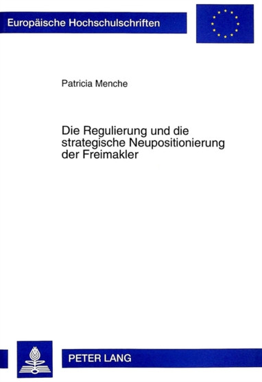 Die Regulierung Und Die Strategische Neupositionierung Der Freimakler : 2257 Die Regulierung Und Die Strategische Neupositionierung Der Freimakler : 2257