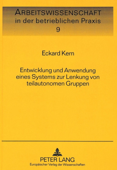 Entwicklung und Anwendung eines Systems zur Lenkung von teilautonomen Gruppen : Analyse der betriebswirtschaftlichen und sozialwissenschaftlichen Auswirkungen am Beispiel eines Maschinenbauunternehmen