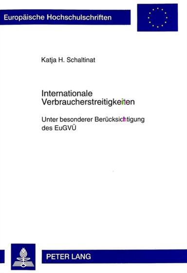 Internationale Verbraucherstreitigkeiten : Unter Besonderer Beruecksichtigung Des Eugvue : 2402