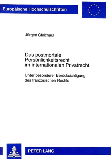 Das Postmortale Persoenlichkeitsrecht Im Internationalen Privatrecht : Unter Besonderer Beruecksichtigung Des Franzoesischen Rechts : 2546 Das Postmortale Persoenlichkeitsrecht Im Internationalen Privatrecht : Unter Besonderer Beruecksichtigung Des Franzoesischen Rechts : 2546