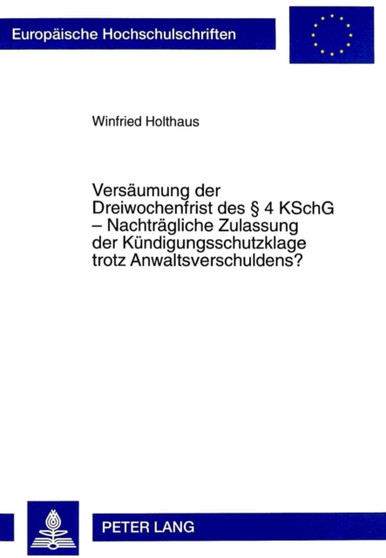 Versaeumung der Dreiwochenfrist des 4 KSchG - Nachtraegliche Zulassung der Kuendigungsschutzklage trotz Anwaltsverschuldens? Versaeumung der Dreiwochenfrist des 4 KSchG - Nachtraegliche Zulassung der Kuendigungsschutzklage trotz Anwaltsverschuldens?