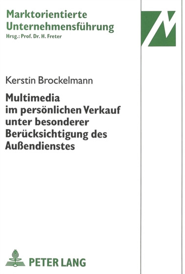 Multimedia im persoenlichen Verkauf unter besonderer Beruecksichtigung des Auendienstes : Eine empirische Untersuchung auf der Grundlage des situativen Ansatzes zur Erklaerung der Akzeptanz und Effekt