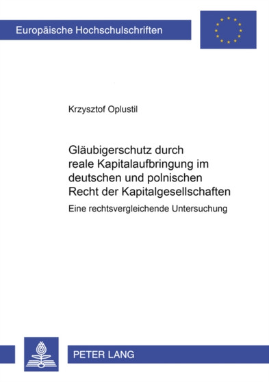 Glaeubigerschutz Durch Reale Kapitalaufbringung Im Deutschen Und Polnischen Recht Der Kapitalgesellschaften : Eine Rechtsvergleichende Untersuchung : 3083
