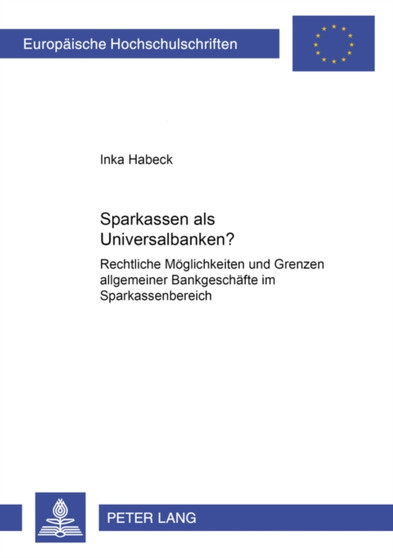Sparkassen ALS Universalbanken? : Rechtliche Moeglichkeiten Und Grenzen Allgemeiner Bankgeschaefte Im Sparkassenbereich : 3112