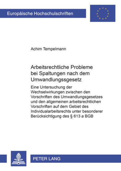 Arbeitsrechtliche Probleme Bei Spaltungen Nach Dem Umwandlungsgesetz : Eine Untersuchung Der Wechselwirkung Zwischen Den Vorschriften Des Umwandlungsgesetzes Und Den Allgemeinen Arbeitsrechtlichen Vor : 3201