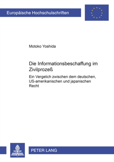 Die Informationsbeschaffung Im Zivilprozess : Ein Vergleich Zwischen Dem Deutschen, Us-Amerikanischen Und Japanischen Recht : 3185