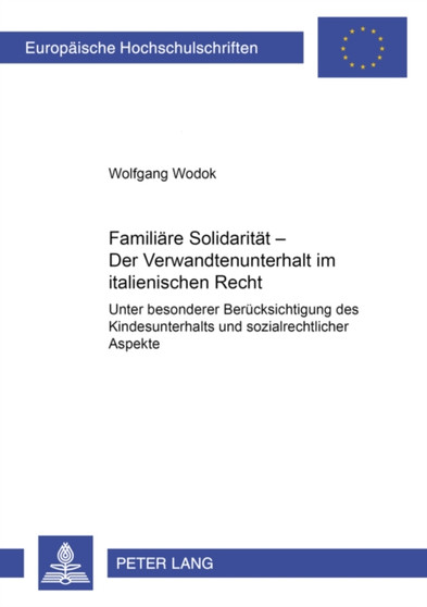 Familiaere Solidaritaet - Der Verwandtenunterhalt Im Italienischen Recht : Unter Besonderer Beruecksichtigung Des Kindesunterhalts Und Sozialrechtlicher Aspekte : 3441