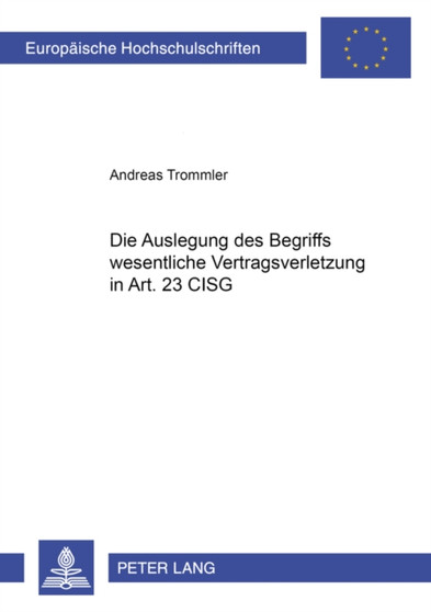 Die Auslegung Des Begriffs 'Wesentliche Vertragsverletzung' in Art. 25 Cisg : 3348