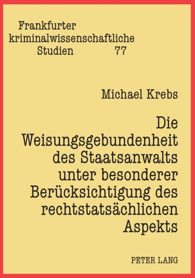 Die Weisungsgebundenheit des Staatsanwalts unter besonderer Beruecksichtigung des rechtstatsaechlichen Aspekts : 77