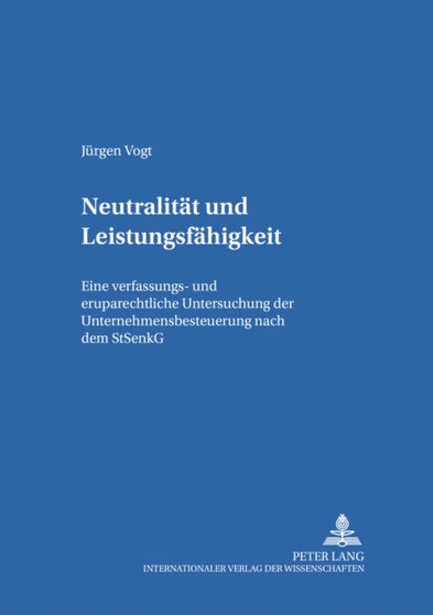 Neutralitaet Und Leistungsfaehigkeit : Eine Verfassungs- Und Europarechtliche Untersuchung Der Unternehmensbesteuerung Nach Dem Stsenkg : 28