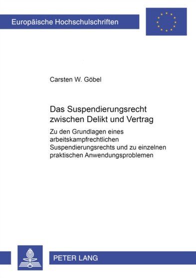 Das Suspendierungsrecht Zwischen Delikt Und Vertrag : Zu Den Grundlagen Eines Arbeitskampfrechtlichen Suspendierungsrechts Und Zu Einzelnen Praktischen Anwendungsproblemen : 3432
