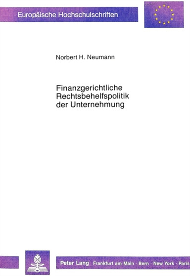 Finanzgerichtliche Rechtsbehelfspolitik der Unternehmung