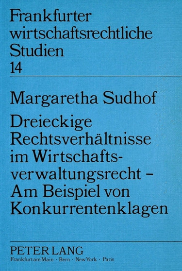 Dreieckige Rechtsverhaeltnisse im Wirtschaftsverwaltungsrecht - Am Beispiel von Konkurrentenklagen